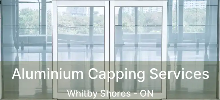  Aluminium Capping Services Whitby Shores - ON