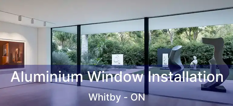  Aluminium Window Installation Whitby - ON
