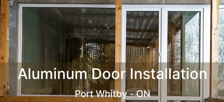  Aluminum Door Installation Port Whitby - ON