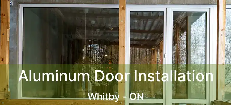  Aluminum Door Installation Whitby - ON