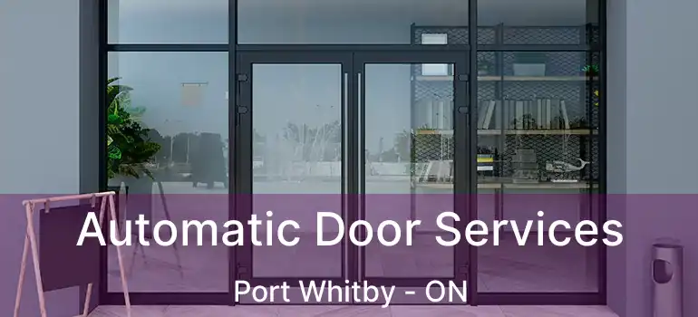  Automatic Door Services Port Whitby - ON