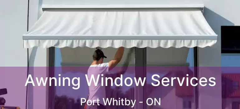  Awning Window Services Port Whitby - ON