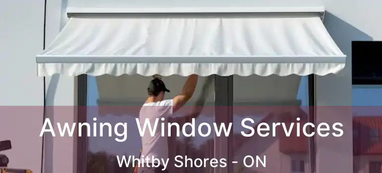  Awning Window Services Whitby Shores - ON