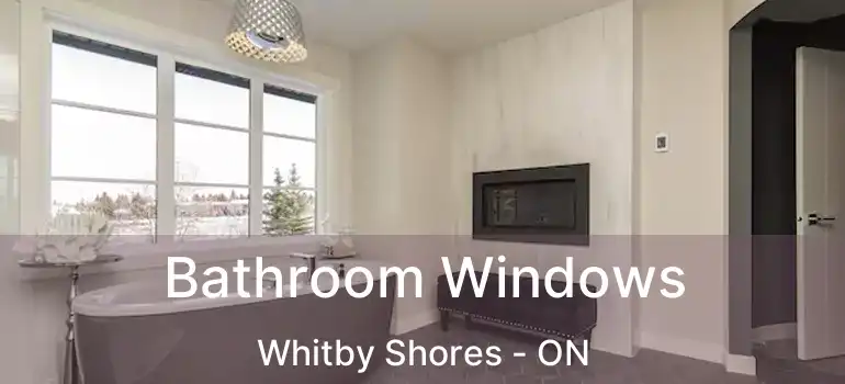  Bathroom Windows Whitby Shores - ON