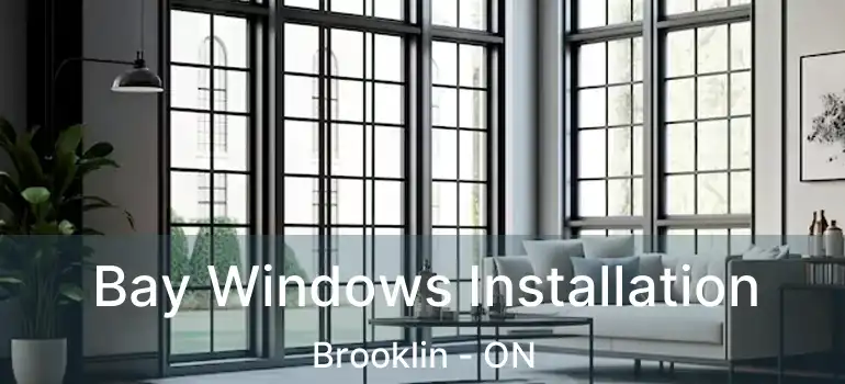  Bay Windows Installation Brooklin - ON