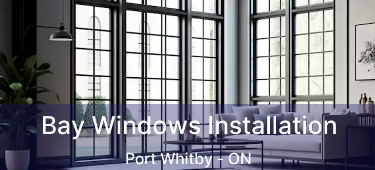  Bay Windows Installation Port Whitby - ON
