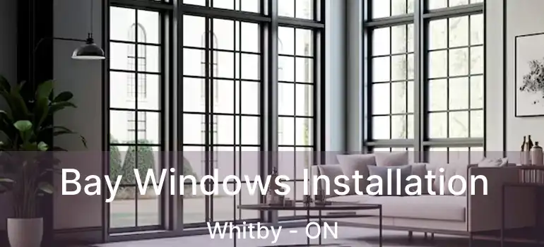  Bay Windows Installation Whitby - ON