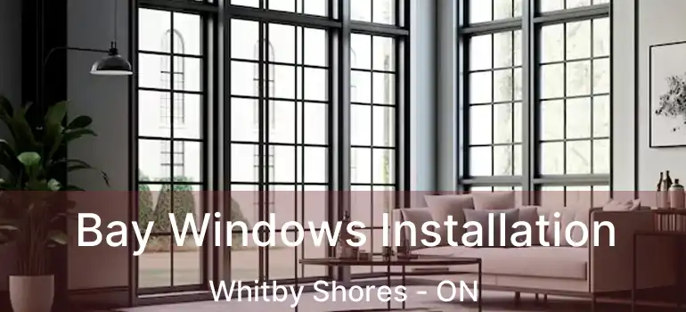  Bay Windows Installation Whitby Shores - ON