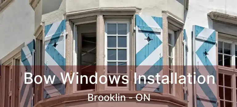  Bow Windows Installation Brooklin - ON