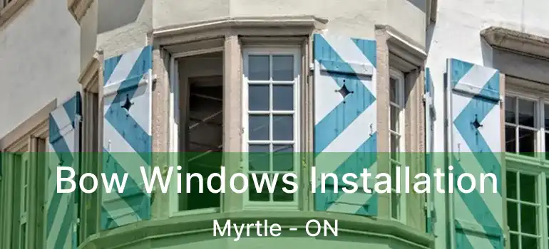  Bow Windows Installation Myrtle - ON