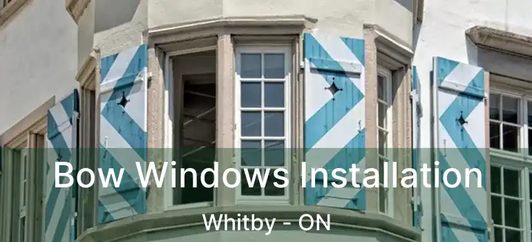  Bow Windows Installation Whitby - ON