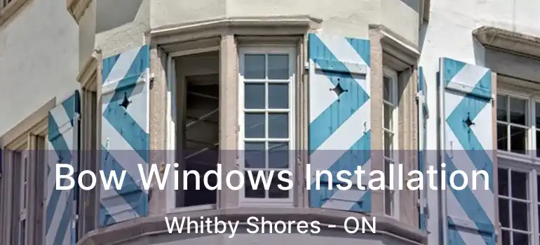  Bow Windows Installation Whitby Shores - ON