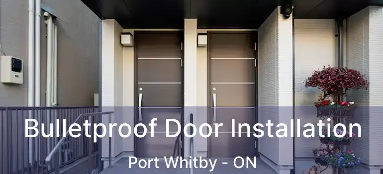  Bulletproof Door Installation Port Whitby - ON