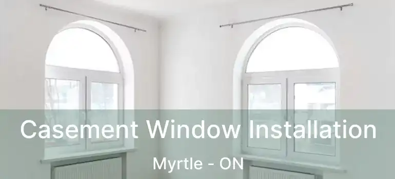  Casement Window Installation Myrtle - ON