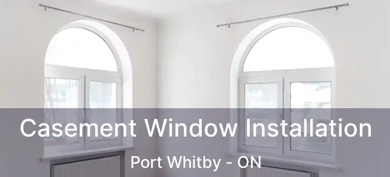  Casement Window Installation Port Whitby - ON