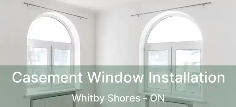  Casement Window Installation Whitby Shores - ON