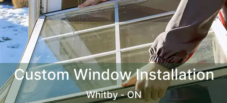  Custom Window Installation Whitby - ON