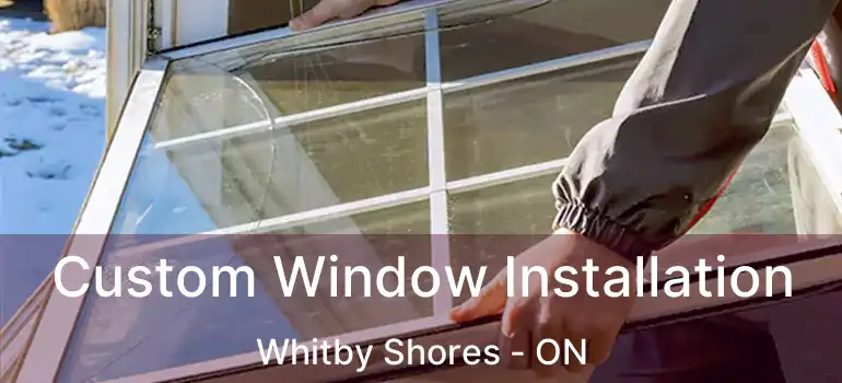  Custom Window Installation Whitby Shores - ON