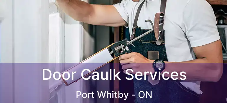  Door Caulk Services Port Whitby - ON