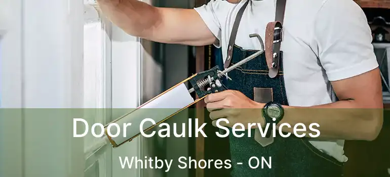  Door Caulk Services Whitby Shores - ON