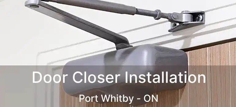  Door Closer Installation Port Whitby - ON