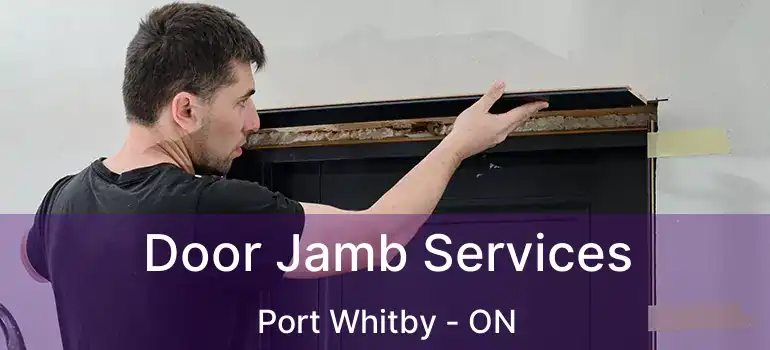  Door Jamb Services Port Whitby - ON