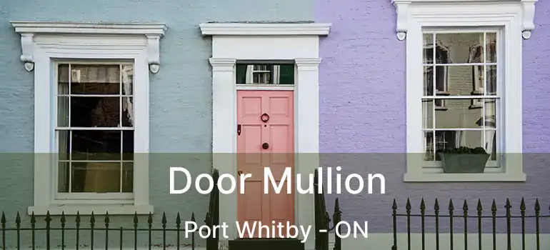  Door Mullion Port Whitby - ON