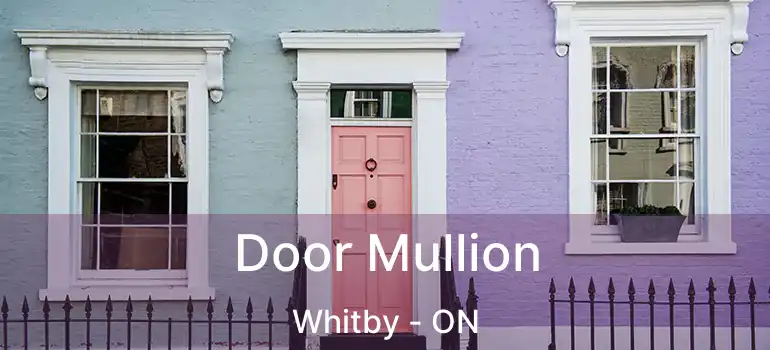  Door Mullion Whitby - ON