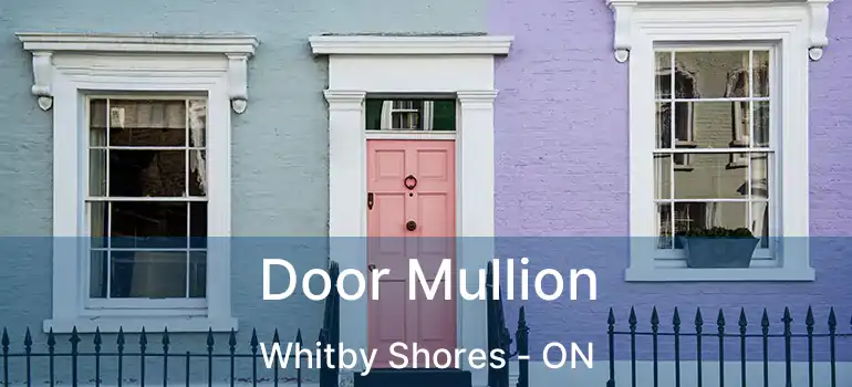  Door Mullion Whitby Shores - ON