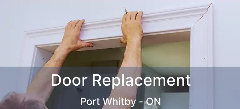  Door Replacement Port Whitby - ON