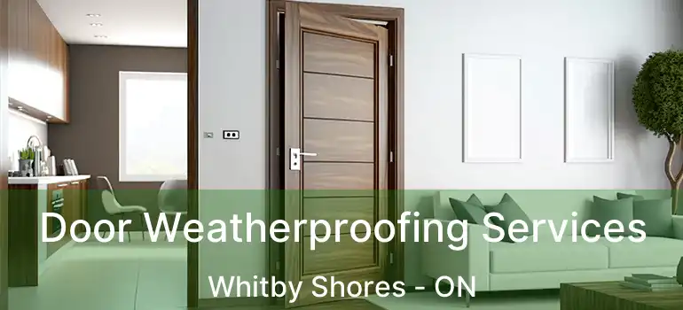  Door Weatherproofing Services Whitby Shores - ON