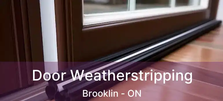  Door Weatherstripping Brooklin - ON