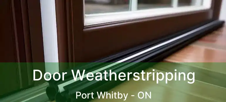  Door Weatherstripping Port Whitby - ON