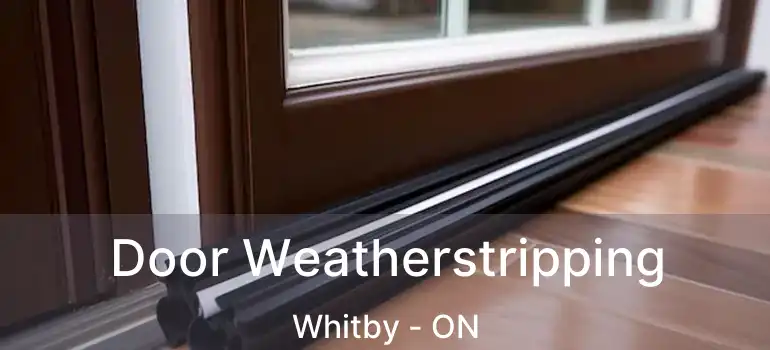  Door Weatherstripping Whitby - ON