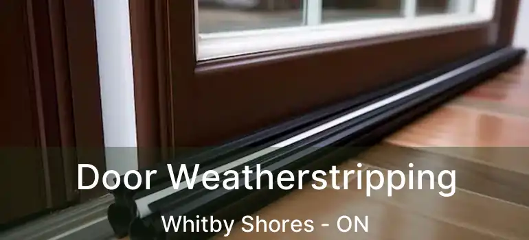 Door Weatherstripping Whitby Shores - ON