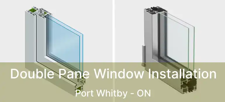  Double Pane Window Installation Port Whitby - ON