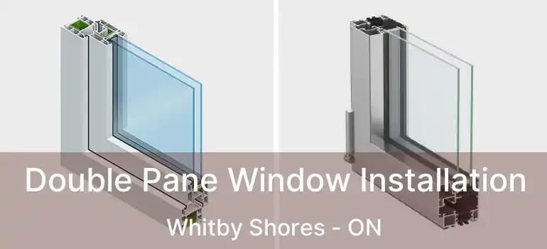  Double Pane Window Installation Whitby Shores - ON