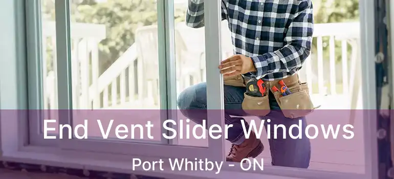  End Vent Slider Windows Port Whitby - ON