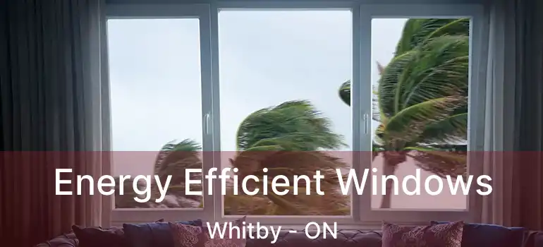 Energy Efficient Windows Whitby - ON