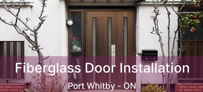  Fiberglass Door Installation Port Whitby - ON