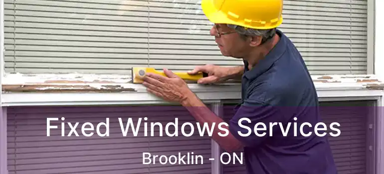  Fixed Windows Services Brooklin - ON