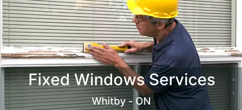  Fixed Windows Services Whitby - ON