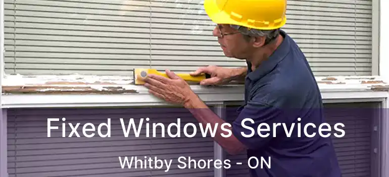  Fixed Windows Services Whitby Shores - ON