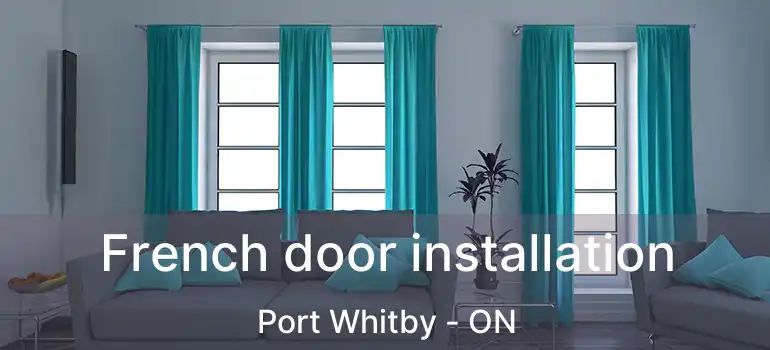  French door installation Port Whitby - ON