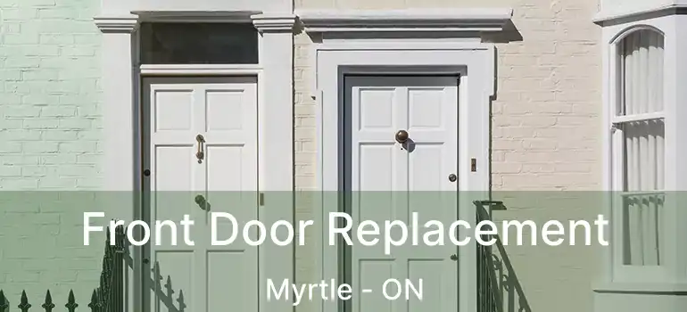  Front Door Replacement Myrtle - ON