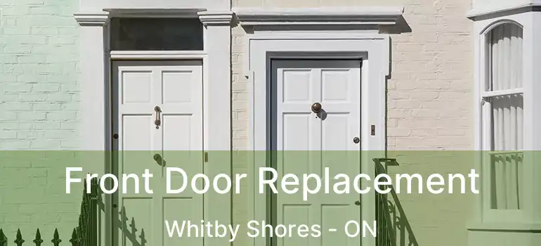  Front Door Replacement Whitby Shores - ON