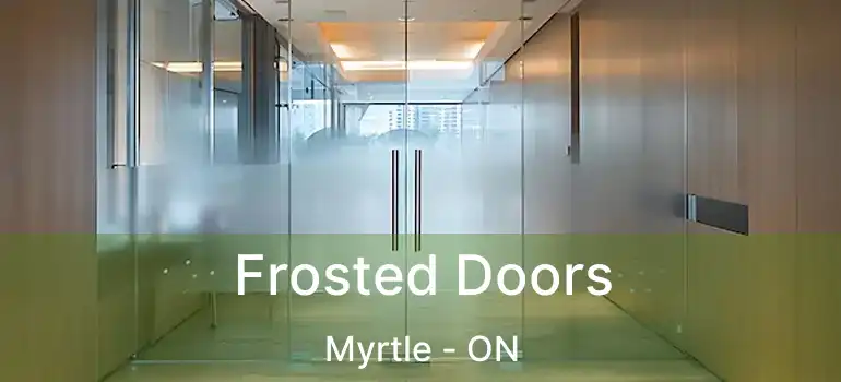  Frosted Doors Myrtle - ON