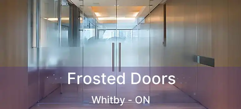  Frosted Doors Whitby - ON