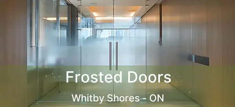  Frosted Doors Whitby Shores - ON