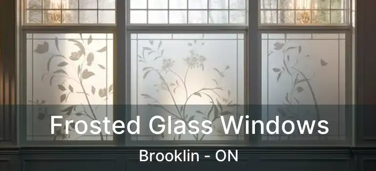  Frosted Glass Windows Brooklin - ON